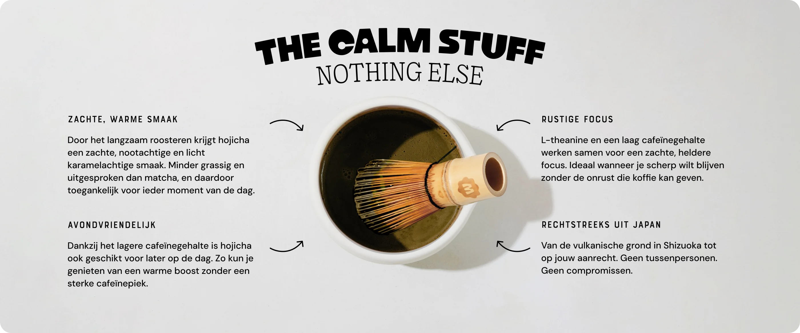 The calm stuff, nothing else: soft warm flavour, evening-friendly, calm focus, sourced direct from Japan